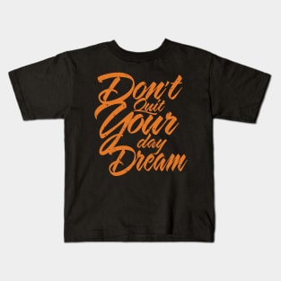 Don't Quit your day dream, inspirational Kids T-Shirt